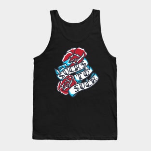 Sucks to Suck Tank Top